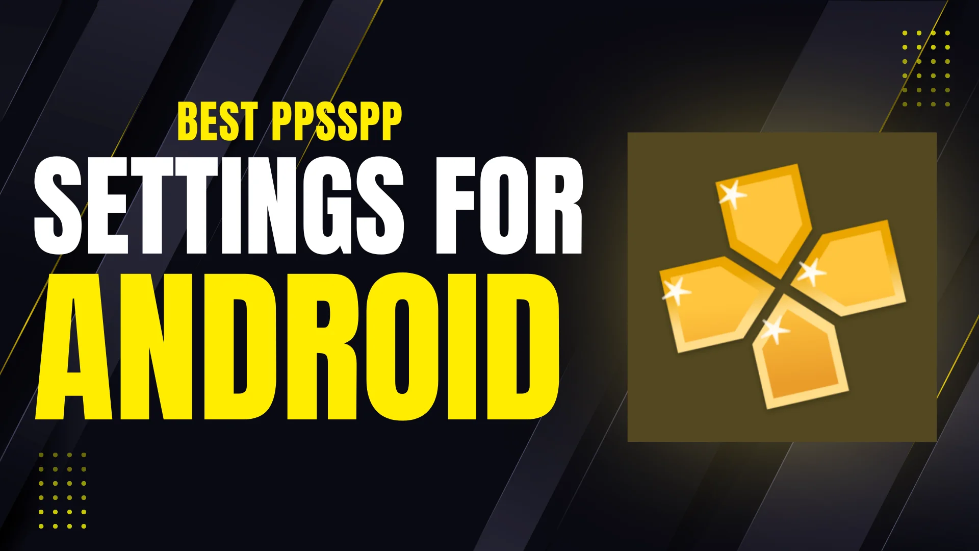 Best PPSSPP Settings for Android – Speed & Graphics Boost 1 Best PPSSPP Settings for Android