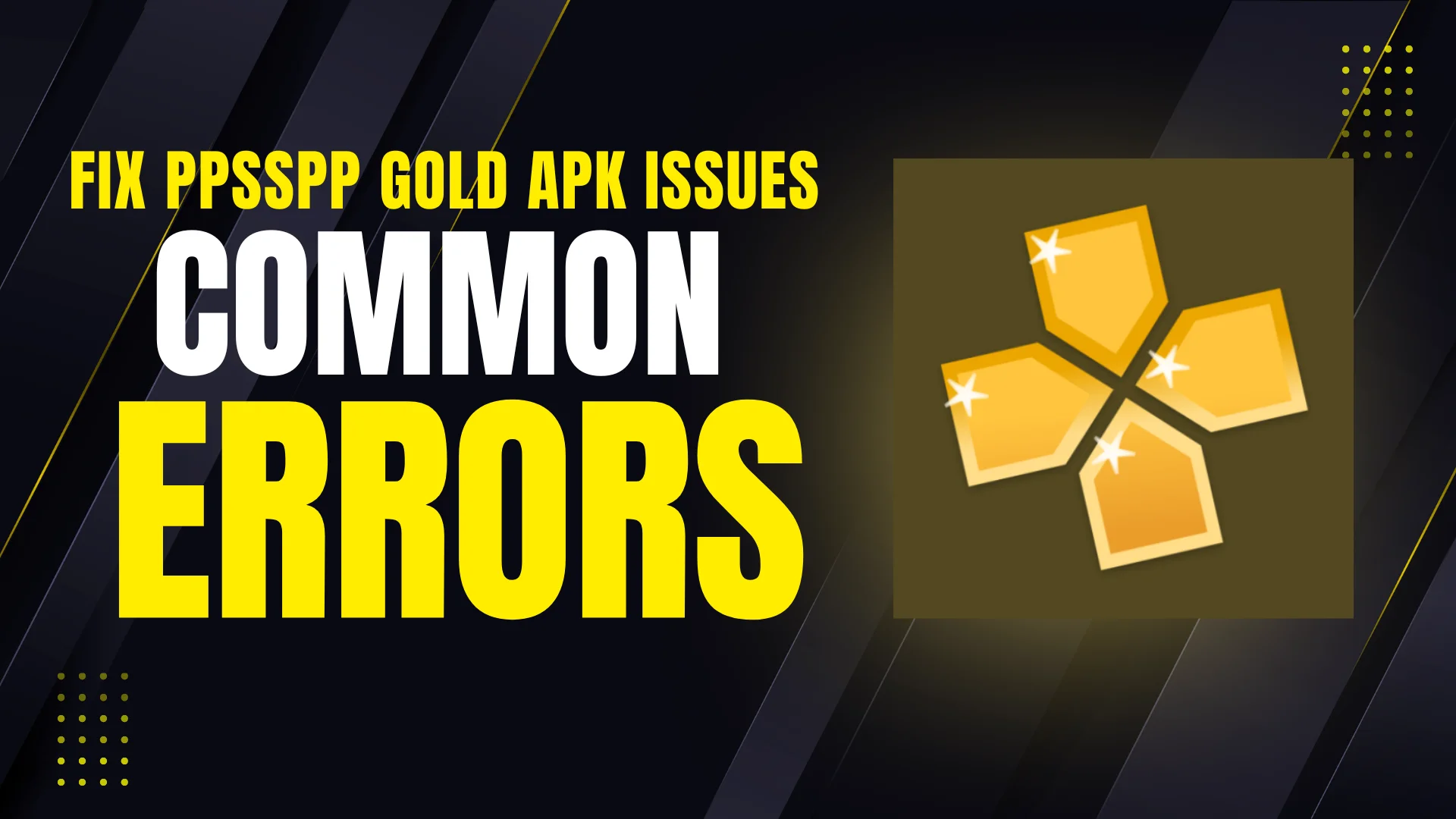 Fix PPSSPP Gold APK Issues | Common Errors & Proven Solutions 1 Fix PPSSPP Gold APK Issues